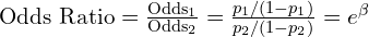 \text{Odds Ratio} = \frac{\text{Odds}_1}{\text{Odds}_2} = \frac{p_1/(1-p_1)}{p_2/(1-p_2)} = e^{\beta}