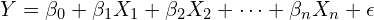 Y = \beta_0 + \beta_1 X_1 + \beta_2 X_2 + \dots + \beta_n X_n + \epsilon