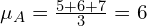 \mu_A=\frac{5+6+7}{3}=6