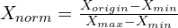 X_{norm} = \frac{X_{origin} - X_{min}}{X_{max} - X_{min}}