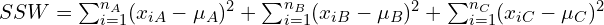 SSW = \sum_{i=1}^{n_A}(x_{iA}-\mu_A)^2 + \sum_{i=1}^{n_B}(x_{iB}-\mu_B)^2 + \sum_{i=1}^{n_C}(x_{iC}-\mu_C)^2