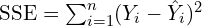 \text{SSE} = \sum_{i=1}^n (Y_i - \hat{Y}_i)^2