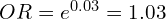 OR = e^{0.03} = 1.03